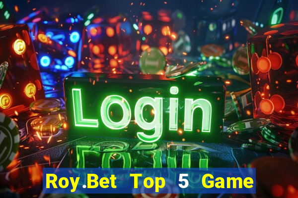 Roy.Bet Top 5 Game Bài Đổi Thưởng