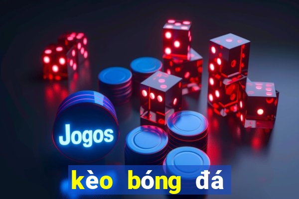 kèo bóng đá hôm nay bỉ