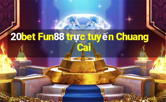 20bet Fun88 trực tuyến Chuang Cai