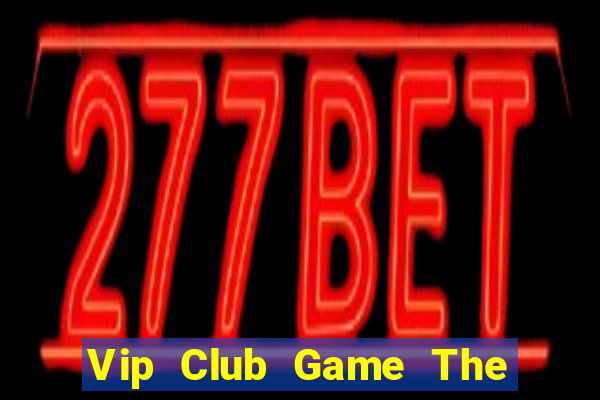 Vip Club Game The Bài Mobile 2021