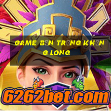 game ban trung khung long