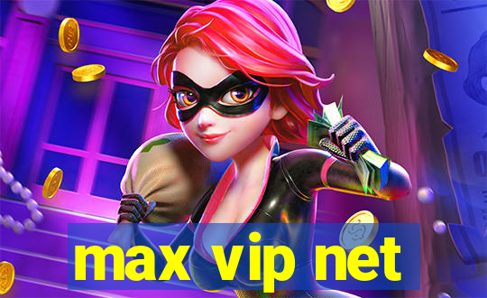 max vip net