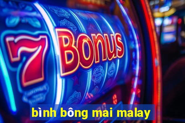 bình bông mai malay