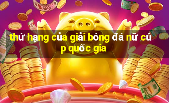 thứ hạng của giải bóng đá nữ cúp quốc gia