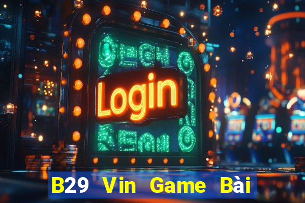 B29 Vin Game Bài 6 Lá