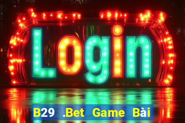 B29 .Bet Game Bài Offline Cho Pc