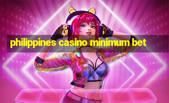 philippines casino minimum bet