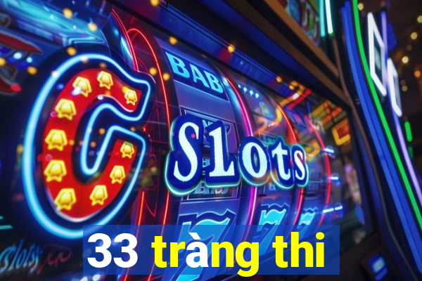 33 tràng thi