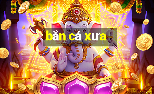 bắn cá xưa