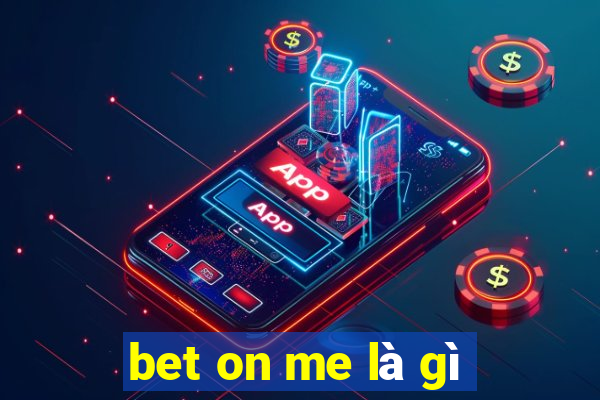 bet on me là gì