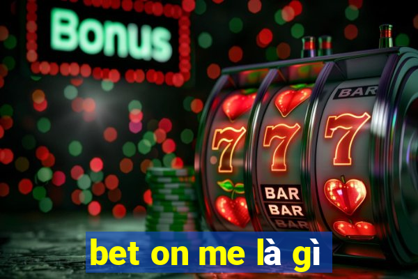 bet on me là gì