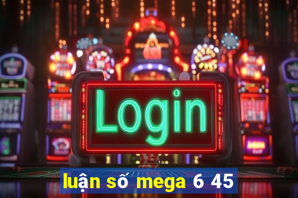 luận số mega 6 45