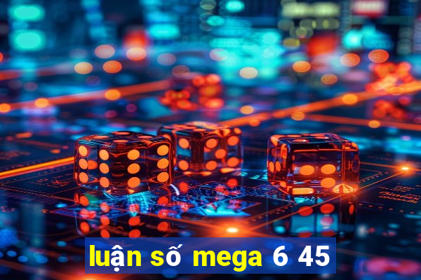 luận số mega 6 45