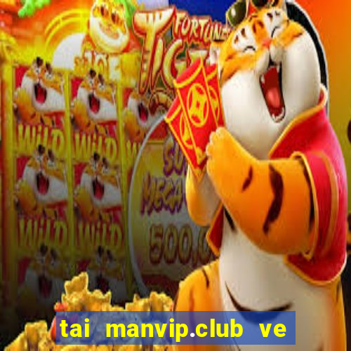 tai manvip.club ve may tinh