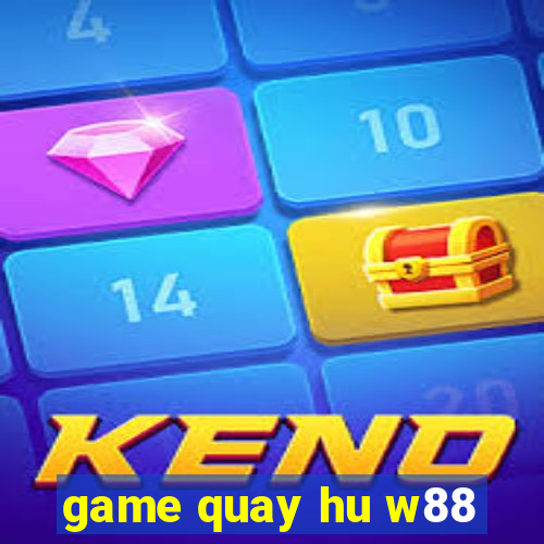 game quay hu w88