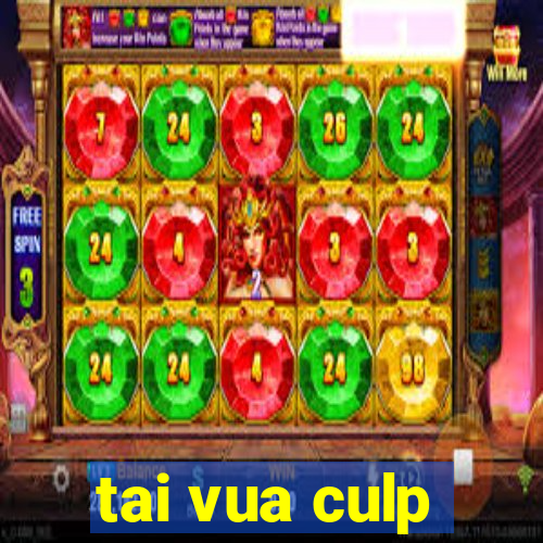 tai vua culp