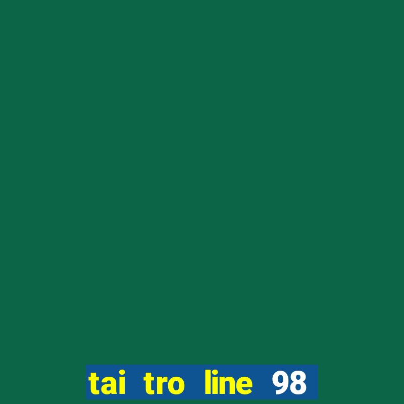 tai tro line 98 mien phi