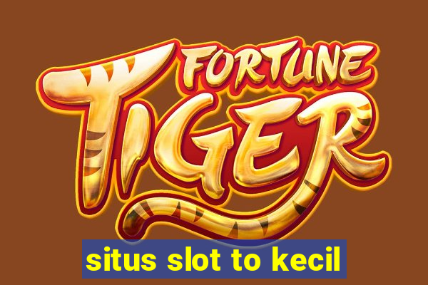 situs slot to kecil