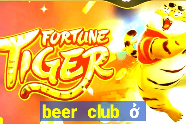 beer club ở thủ đức