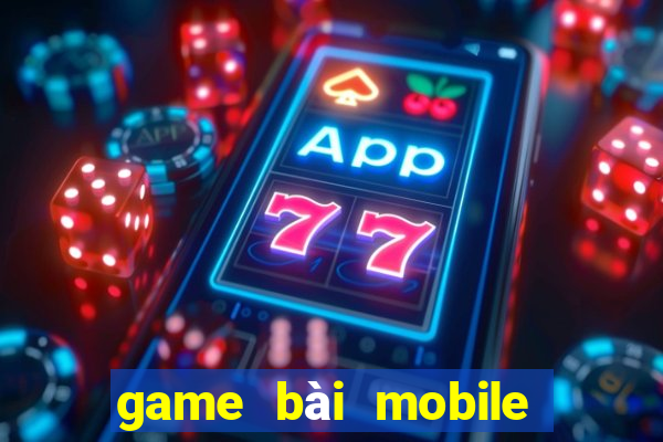 game bài mobile đổi thưởng