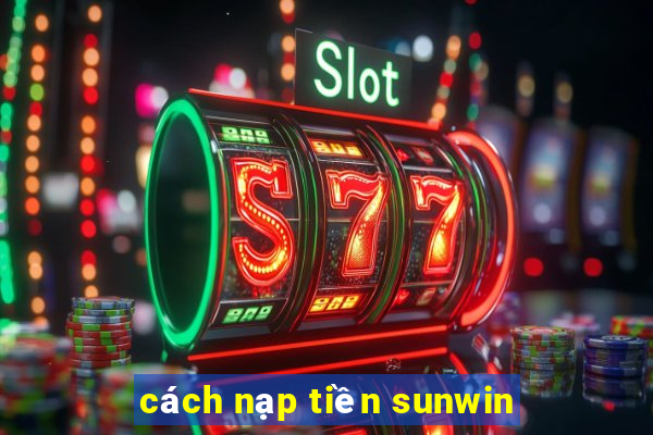 cách nạp tiền sunwin