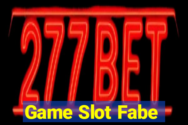 Game Slot Fabe