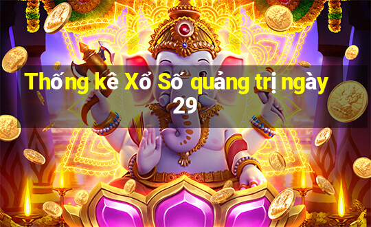 Thống kê Xổ Số quảng trị ngày 29