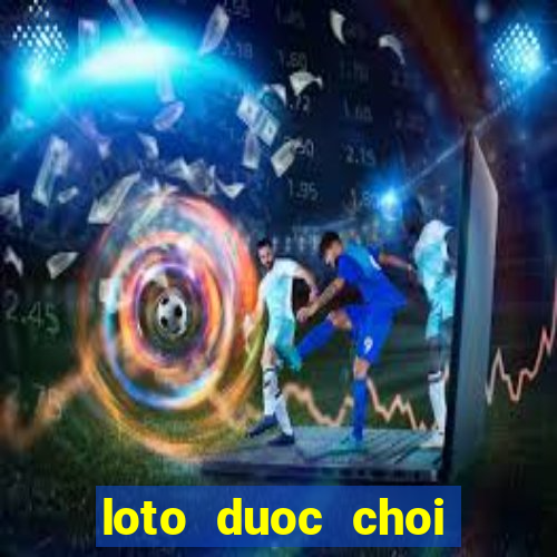 loto duoc choi nhieu nhat trong ngay