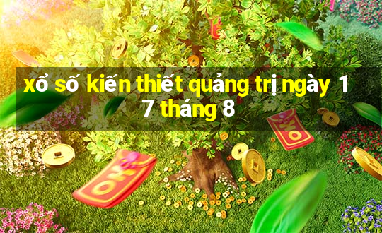 xổ số kiến thiết quảng trị ngày 17 tháng 8