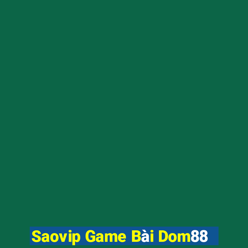 Saovip Game Bài Dom88