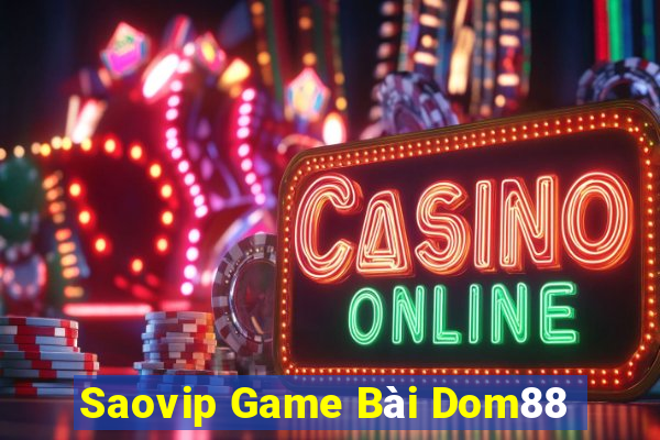 Saovip Game Bài Dom88