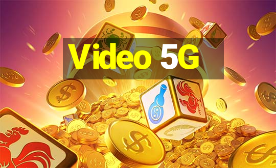 Video 5G