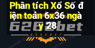 Phân tích Xổ Số điện toán 6x36 ngày 28