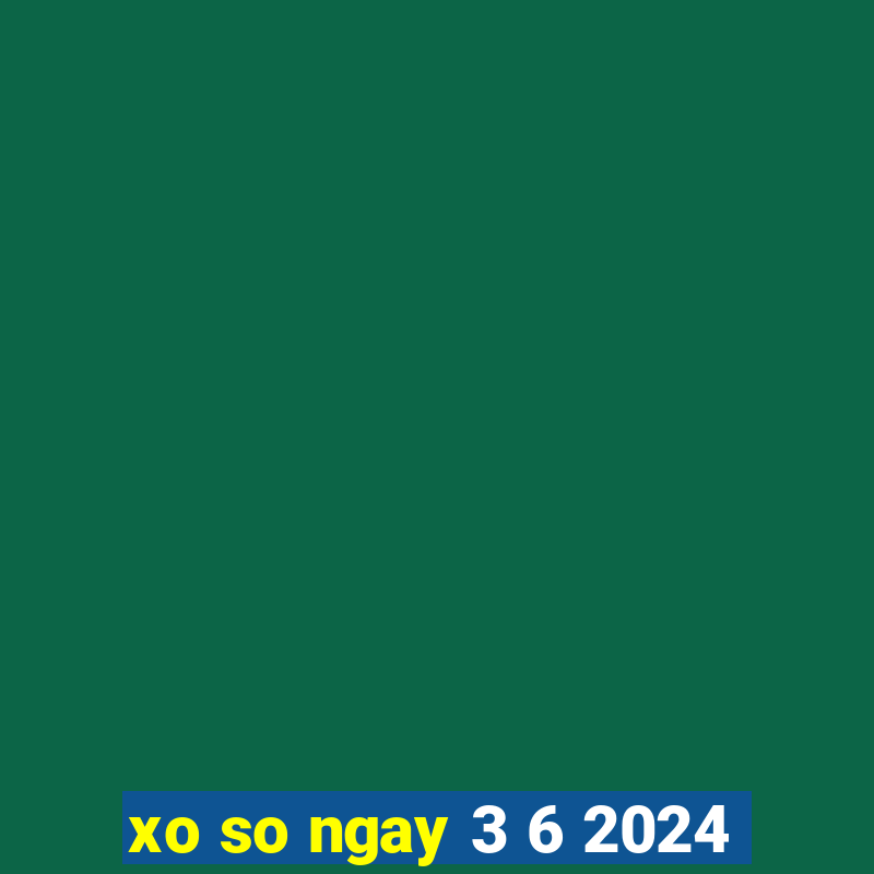 xo so ngay 3 6 2024