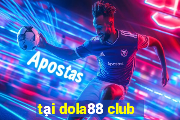 tai dola88 club