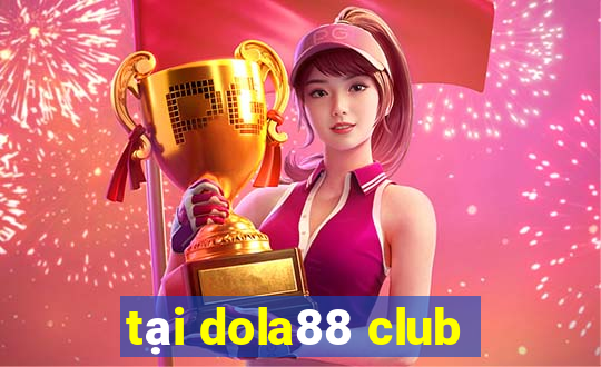 tai dola88 club