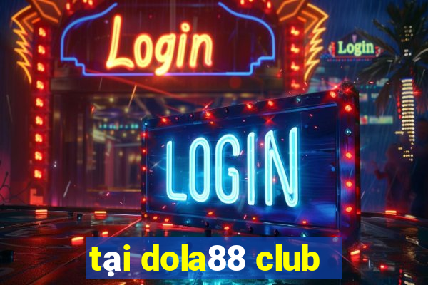 tai dola88 club