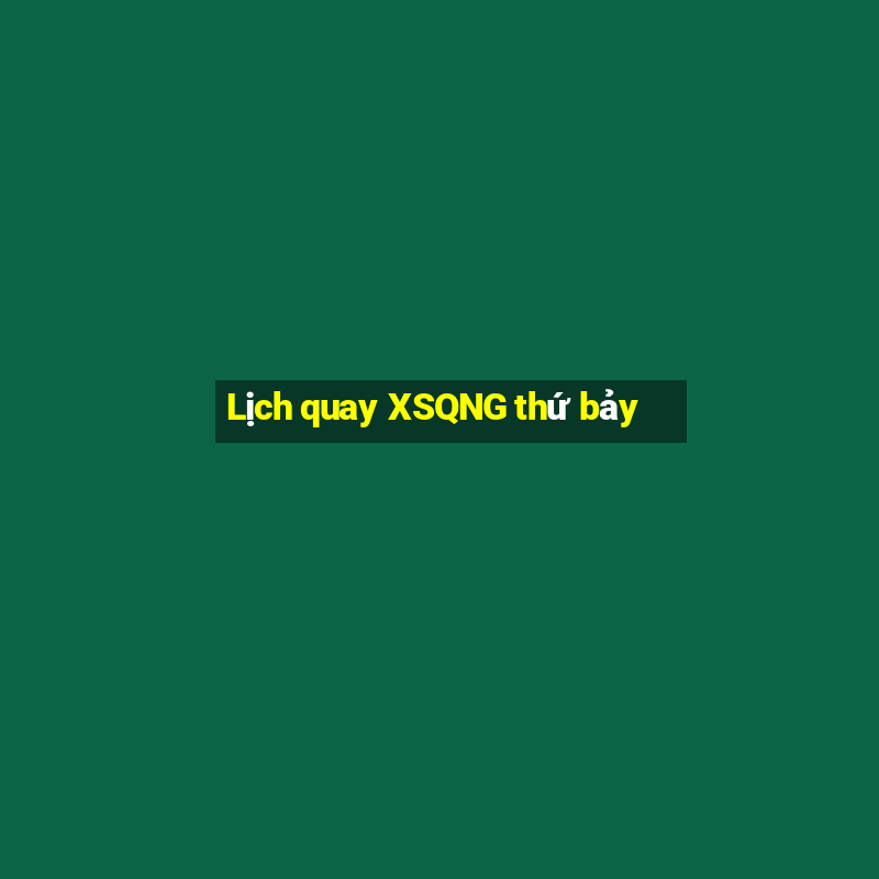 Lịch quay XSQNG thứ bảy