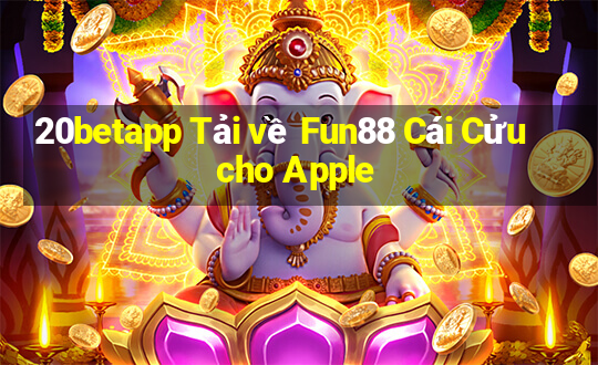 20betapp Tải về Fun88 Cái Cửu cho Apple