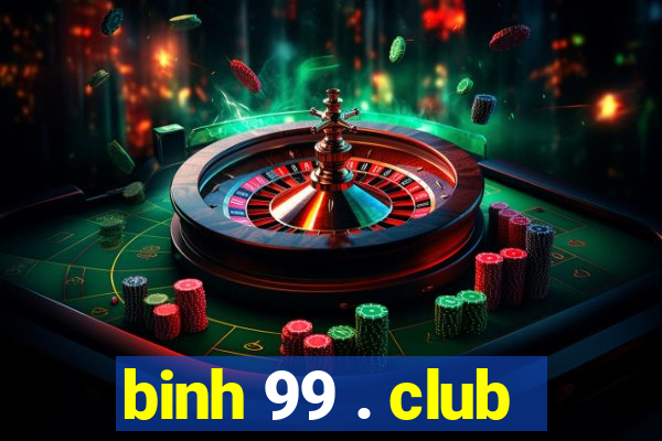 binh 99 . club