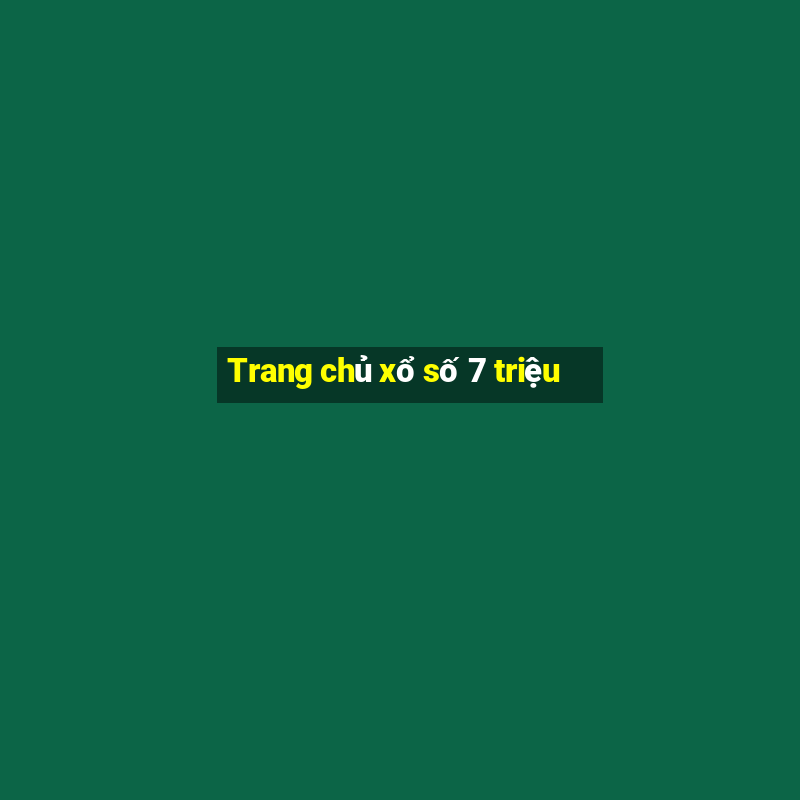 Trang chủ xổ số 7 triệu