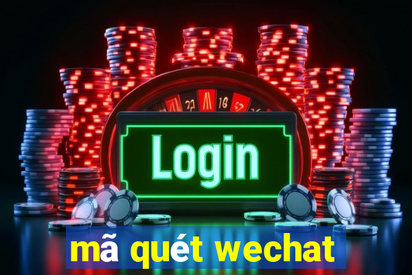 mã quét wechat