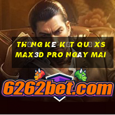 THỐNG KÊ KẾT QUẢ xs Max3D Pro ngày mai