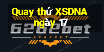 Quay thử XSDNA ngày 17