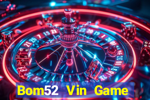 Bom52 Vin Game Bài Slot Đổi Thưởng