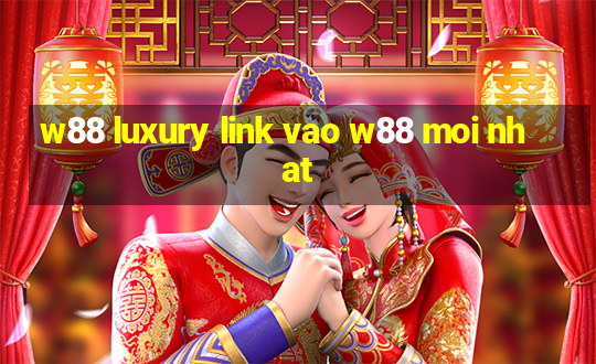 w88 luxury link vao w88 moi nhat