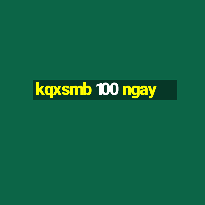 kqxsmb 100 ngay