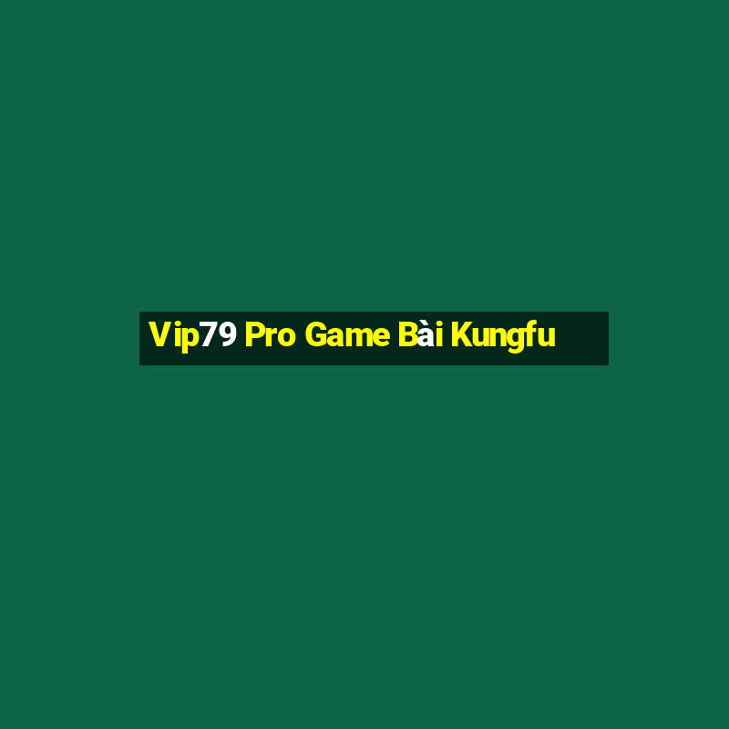 Vip79 Pro Game Bài Kungfu