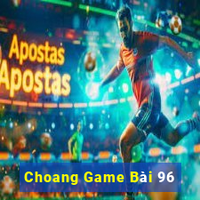 Choang Game Bài 96