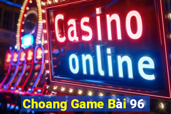 Choang Game Bài 96